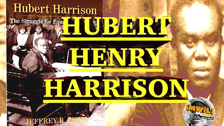 Hubert Henry Harrison: The Father of Harlem Radica...