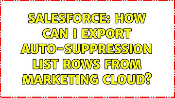 Salesforce: How can I export auto-suppression list rows from Marketing Cloud? (2 Solutions!!)