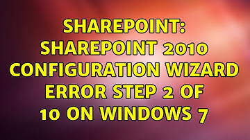 Sharepoint: SharePoint 2010 Configuration Wizard error step 2 of 10 on Windows 7