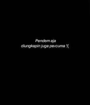STORY WA #86 (PENDEM AJA DI UNGKAPIN JUGA PERCUMA)