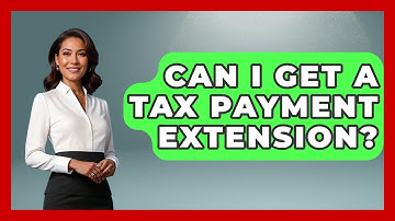 Can I Get A Tax Payment Extension? - Your Guide to Budgeting