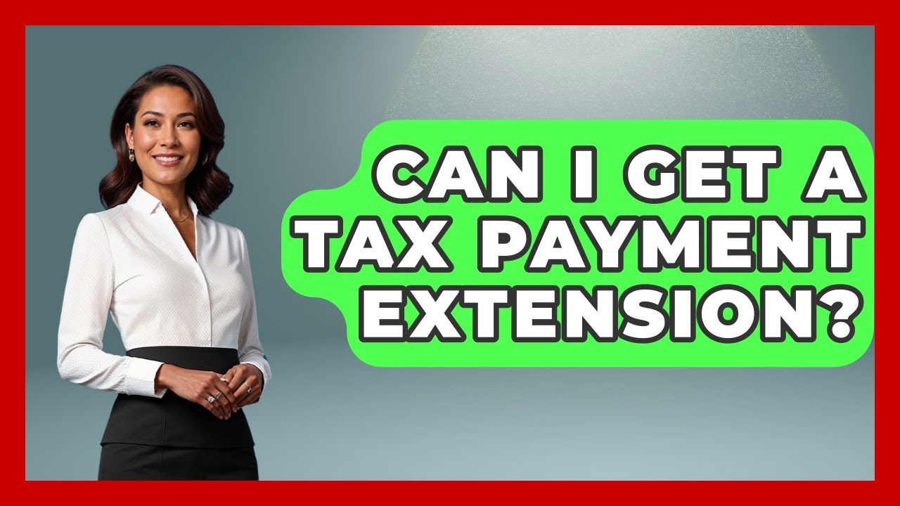 Can I Get A Tax Payment Extension? - Your Guide to Budgeting