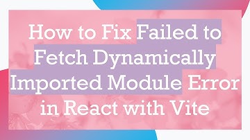 How to Fix Failed to Fetch Dynamically Imported Module Error in React with Vite