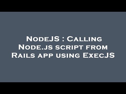 NodeJS : Calling Node.js script from Rails app using ExecJS