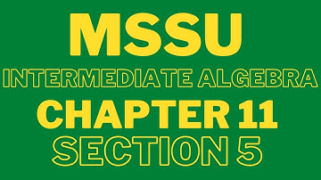 MSSU : Intermediate Algebra : Chapter 11 Section 5 : April 10, 2024