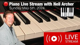 Piano Live Stream with Neil Archer  Sunday May 5th, 2024