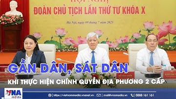 Mặt trận gần dân, sát dân khi thực hiện chính quyền địa phương 2 cấp - VNAMedia
