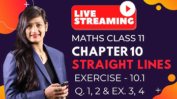 Class 11 Maths Chapter 10, Exercise 10.1 (Q. 1, 2 & Ex. 3, 4) | Straight Lines