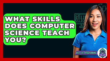 What Skills Does Computer Science Teach You? - Next LVL Programming