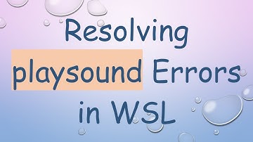 Resolving playsound Errors in WSL