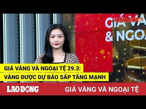 Video Giá vàng và ngoại tệ 29.3: Vàng được dự báo sắp tăng... - youtube