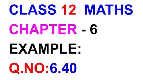 Example:6.40||CHAPTER 6||TN CLASS 12TH MATHS