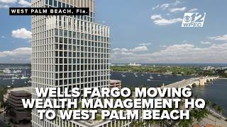 Wells Fargo shifts gears, picks West Palm Beach for new wealth management HQ
