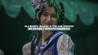 DJ BODY BACK X TIE ME DOWN BY DITSKY RMX FT NESS FX STYLE CANDU VIRAL TIKTOK MENGKANEE!! 