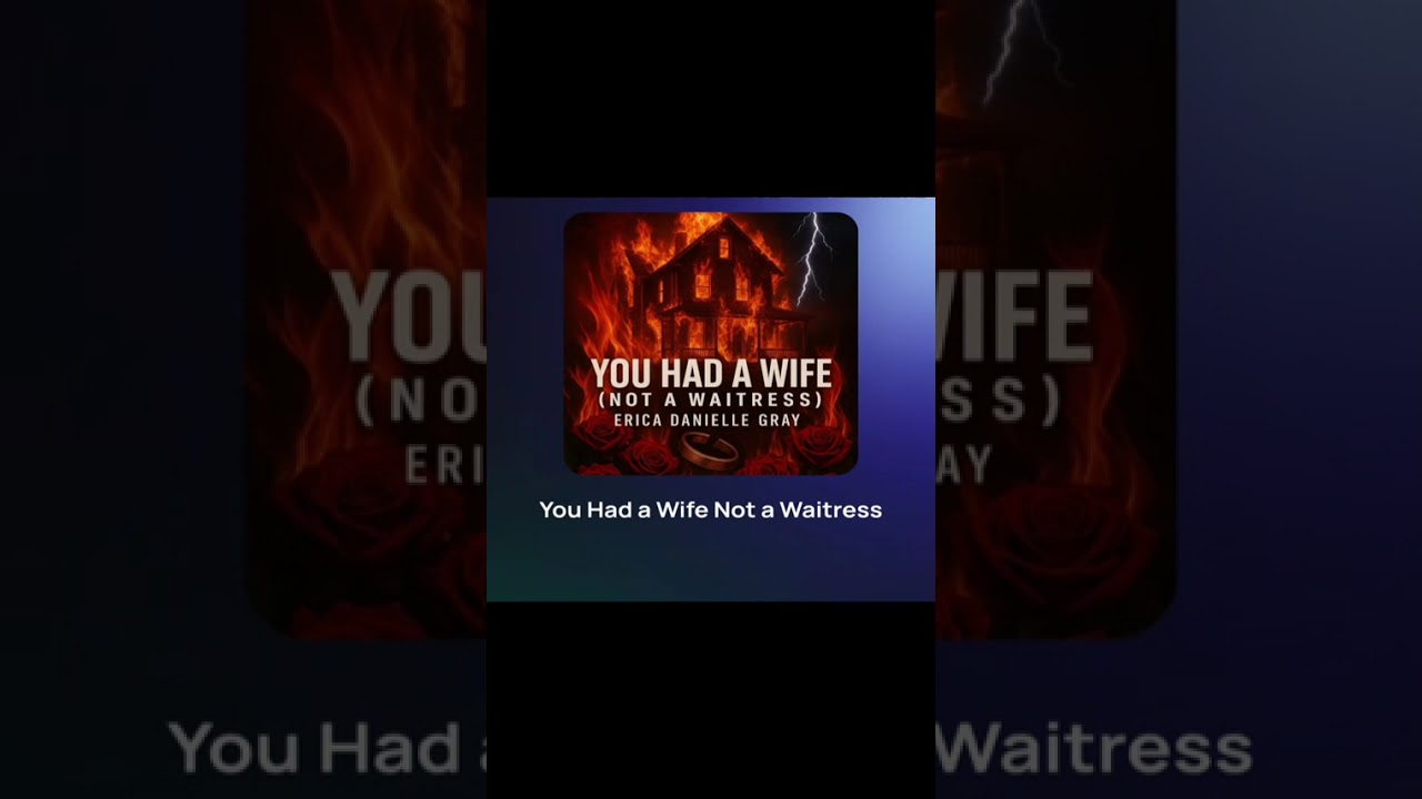 “You Had a Wife (Not a Waitress)” – Erica Danielle Gray