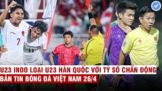 VN Sports 26/4 | Chấn động: U23 Indo loại U23 Hàn Quốc, U23 VN có kế hoạch đặc biệt để vượt qua Iraq