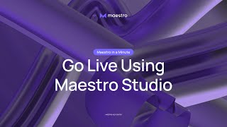 How to Go Live with Maestro Studio - Maestro in a Minute