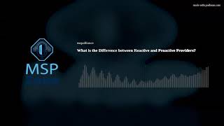 What is the Difference between Reactive and Proactive Providers?