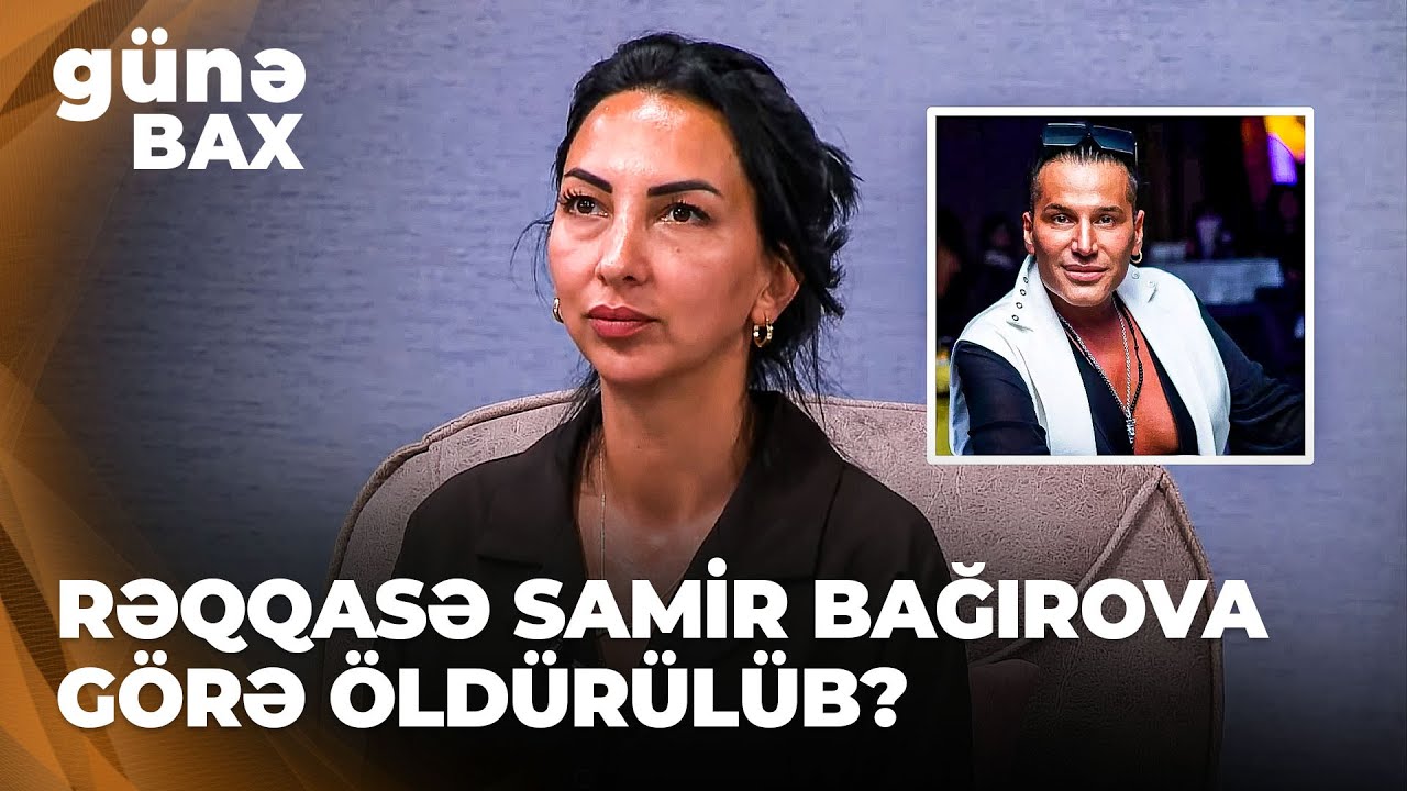 Günə bax | Öldürülən rəqqasə ilə Samir Bağırovu nə bağlayırdı?