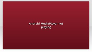 Android MediaPlayer not playing