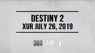 Destiny 2 Xur 07-26-19 - Xur Location July 26, 2019 - Inventory Items