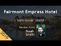 Fairmont Empress Hotel 5⭐ Review 2019