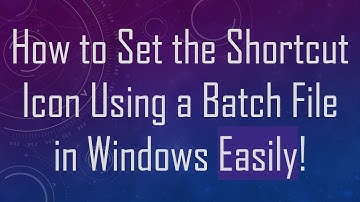 How to Set the Shortcut Icon Using a Batch File in Windows Easily!