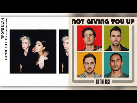 Big Time Rush, Troye Sivan ft. Ariana Grande - Not Giving You Up x Dance To This [Concept Mashup]