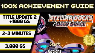 Stellar Docks: Deep Space Title Update 2 100% Achievement Walkthrough * 1000GS in 2-3 Minutes *