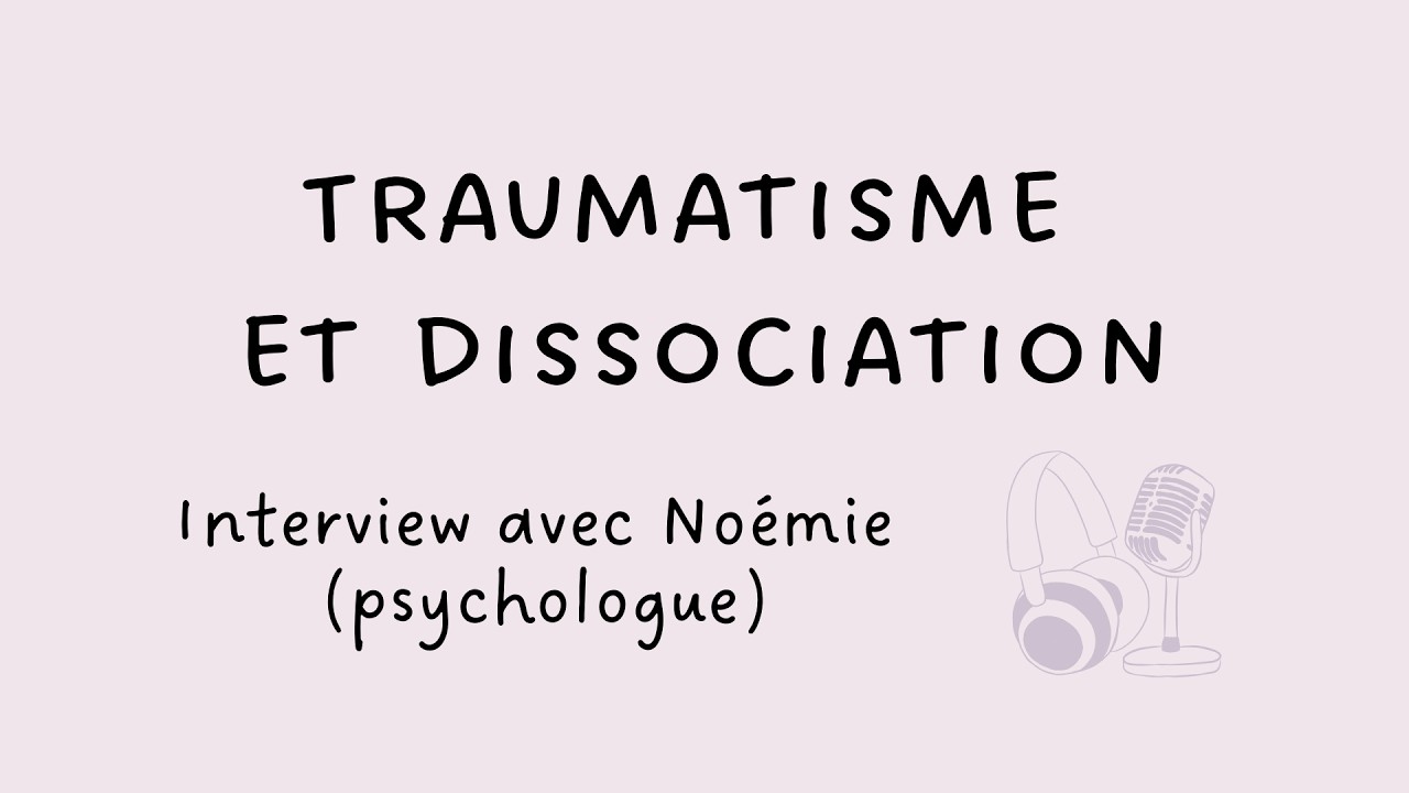 Traumatisme et dissociation - Interview