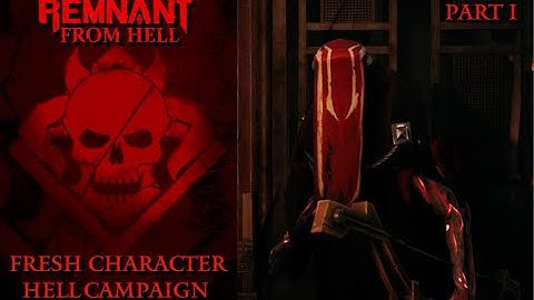 Remnant: From HELL | Fresh Character HELL DIFFICULTY Campaign | Lets Play Part 1