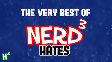The Very Best Of: Nerd³ Hates
