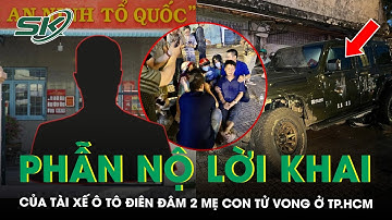 Tài xế lái ô tô ‘điên’ đâm tử vong 2 mẹ con ra trình diện, khai ‘vì sợ hãi nên rời khỏi hiện trường’