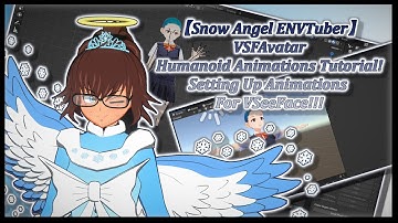 【Snow Angel ENVTuber】VSFAvatar Humanoid Animations Tutorial! Setting Up Animations For VSeeFace!!!