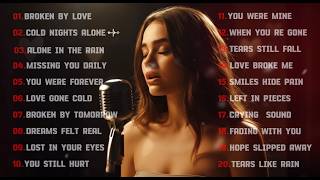 Broken Heart Love Songs & Beautiful Relaxing Music 1 hour Playlist | English sad songs