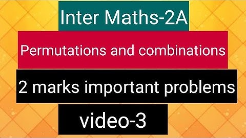 Inter Maths-2A - Permutations and combinations - 2 marks important problems - video-3