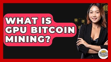 What Is GPU Bitcoin Mining? - CryptoBasics360.com