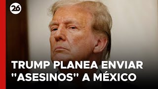 eeuu-trump-planea-enviar-asesinos-a-mexico-para-acabar-con-carteles