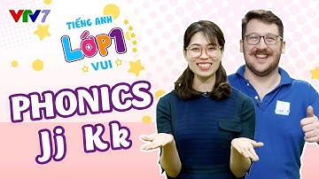Bài 30: Học cách phát âm phonic J và K | TIẾNG ANH 1 | VTV7