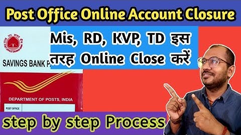 Online Post Office RD, Mis Account Closure। पोस्ट ऑफिस खाता आनलाइन बंद कैसे करें