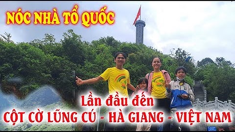 HÀNH TRÌNH ĐẾN CỘT CỜ LŨNG CÚ HÀ GIANG - Lung Cu Flag Tower – Ha Giang – Vietnam | TRẢI NGHIỆM MỚI