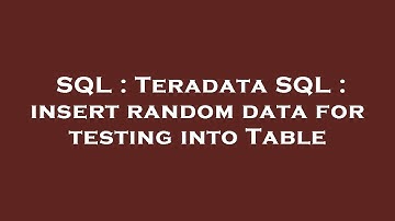 SQL : Teradata SQL : insert random data for testing into Table