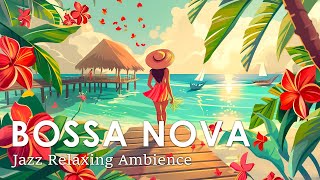 Bossa Nova Relax ~ Perfect Bossa Nova Instrumental to Boost Your Mood ~ Bossa Nova Music