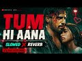 Tum Hi Aana - Slowed + Reverb | Jubin Nautiyal | AI Lofi Version | Feel Every Word | Dreams Lofi