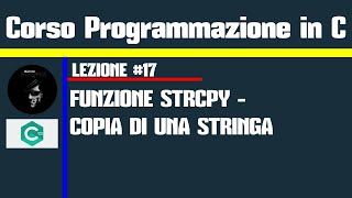 #17.Programmazione in C - Funzione STRCPY (Copia di una stringa)