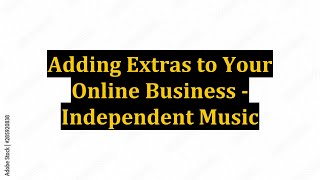 Adding Extras to Your Online Business - Independent Music