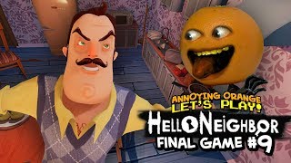 Hello Neighbor: FINAL GAME #9 [Annoying Orange Plays]