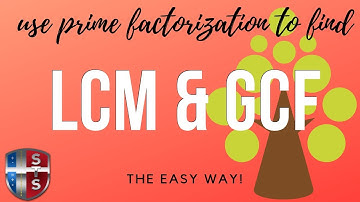 How to use prime factorization to find LCM and GCF