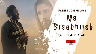 Ma Bisebniish  Father Joseph John  Lagu Kristen Arab