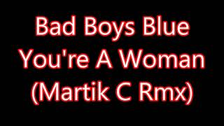 Bad Boys Blue   You're A Woman Martik C Rmx